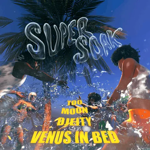 Super Soak: DJEITY, venus in bed, Too, Moon à Bar Datcha