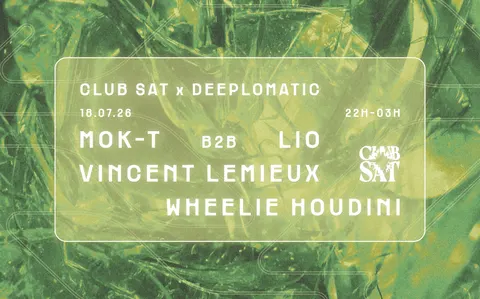 Club SAT x DEEPLOMATIC — Mok-T b2b Lio • Vincent Lemieux • Wheelie Houdini at SAT